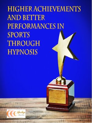cover image of Higher achievements and better performances in sports through hypnosis